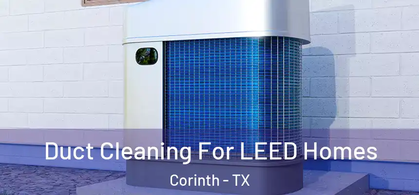  Duct Cleaning For LEED Homes Corinth - TX