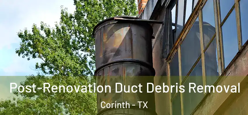  Post-Renovation Duct Debris Removal Corinth - TX